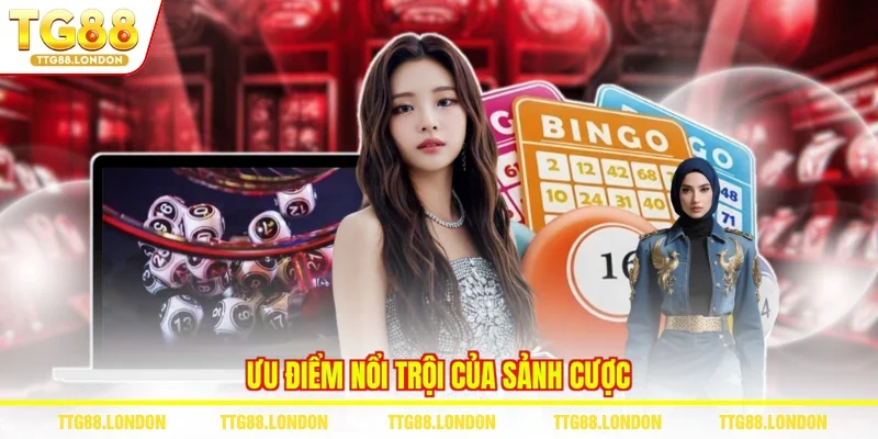 Ưu điểm nổi trội của sảnh cược
